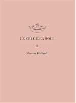 Sharon Kivland – Le cri de la soie (Volume II) – domobaal editions 2011