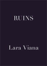 Ruins, published for Lara Viana's solo exhibtion at The Regency Town House, Brighton, text by Laura McLean–Ferris 2011