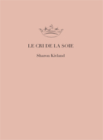 Sharon Kivland – Le cri de la soie (Volume I)